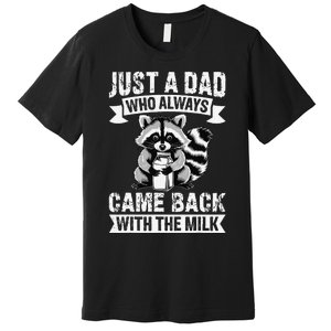 Just A Dad Who Always Came Back With The Milk Funny Gift Premium T-Shirt