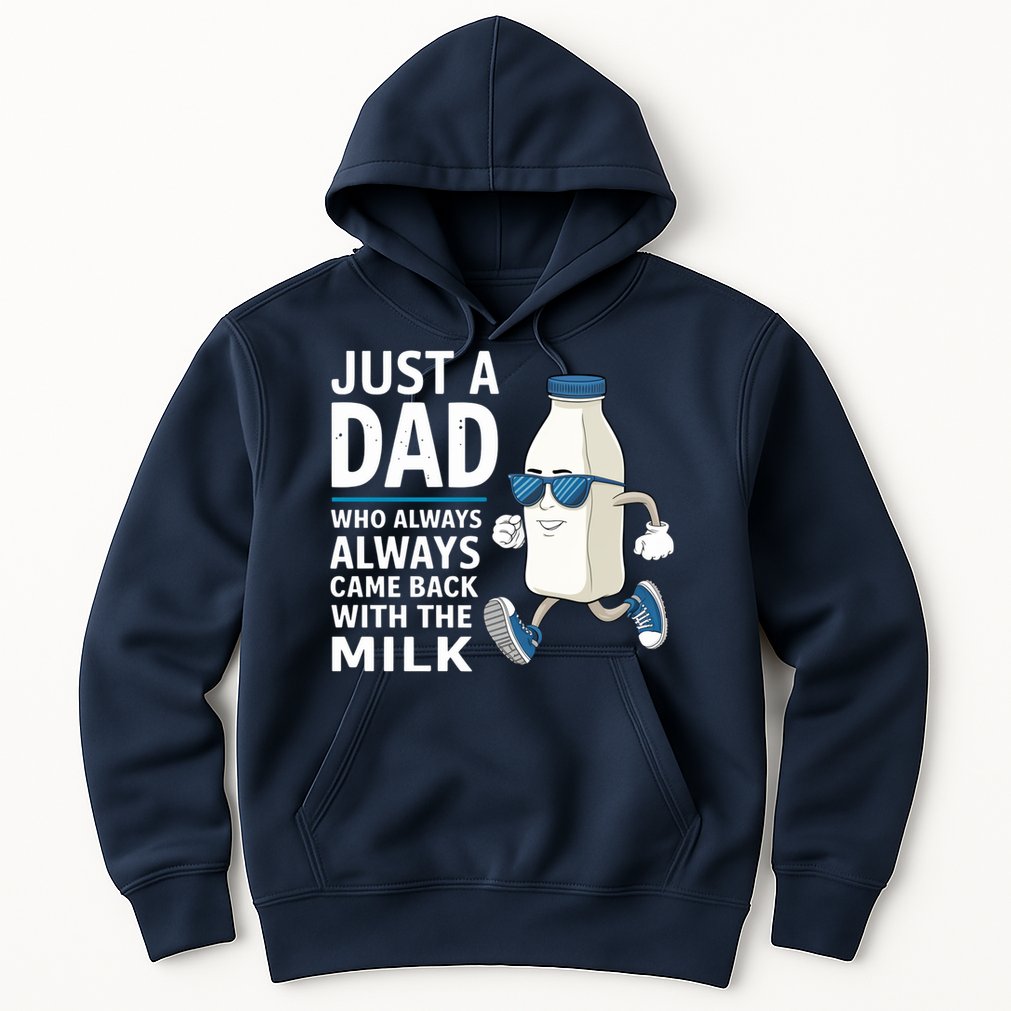 Just A Dad Who Always Came Back With The Milk Father’S Day Funny Dad Parenting Hoodie