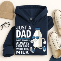 Just A Dad Who Always Came Back With The Milk Father’S Day Funny Dad Parenting Hoodie