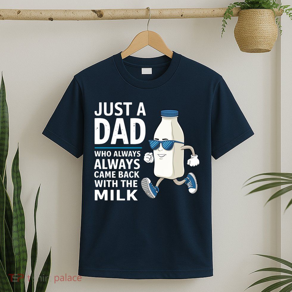 Just A Dad Who Always Came Back With The Milk Father’S Day Funny Dad Parenting T-Shirt