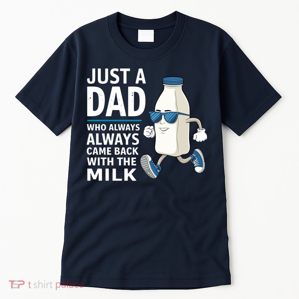 Just A Dad Who Always Came Back With The Milk Father’S Day Funny Dad Parenting Tall T-Shirt