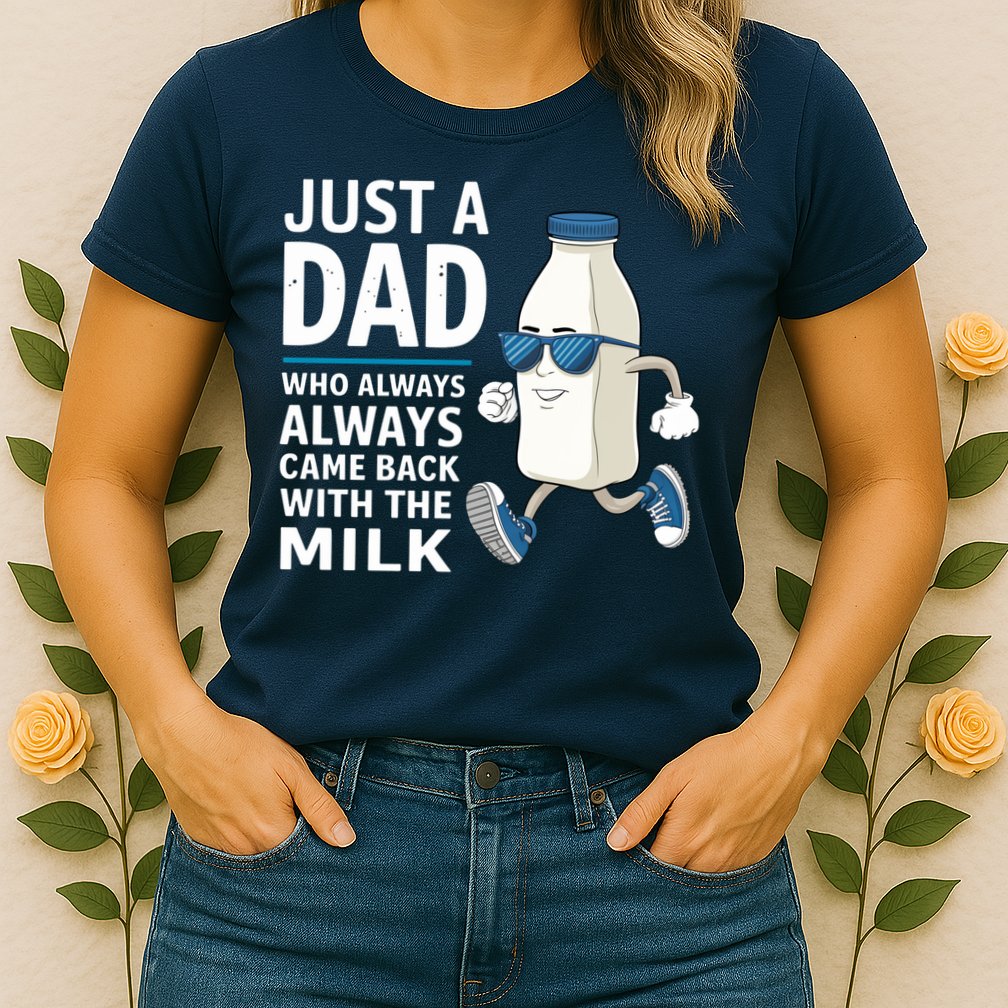 Just A Dad Who Always Came Back With The Milk Father’S Day Funny Dad Parenting Womens T-Shirt