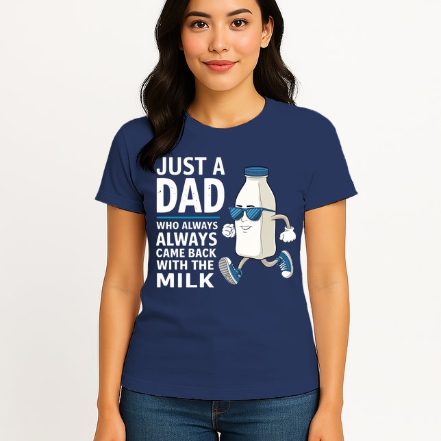 Just A Dad Who Always Came Back With The Milk Father’S Day Funny Dad Parenting Womens T-Shirt
