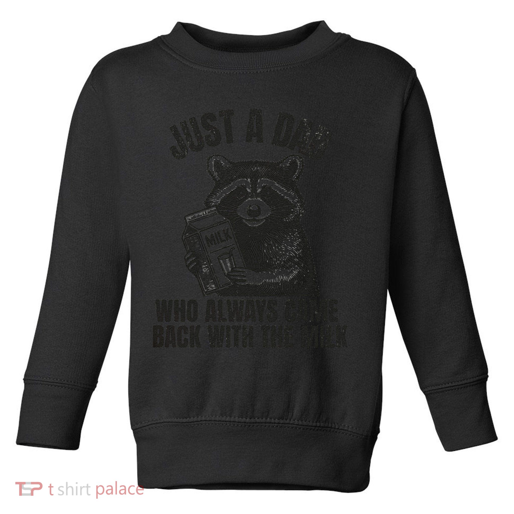 Just A Dad Who Came Back With The Milk FatherS Day Raccoon Toddler Sweatshirt