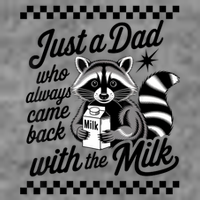 Just A Dad Who Always Came Back With The Milk Raccoon Funny Tall Sweatshirt
