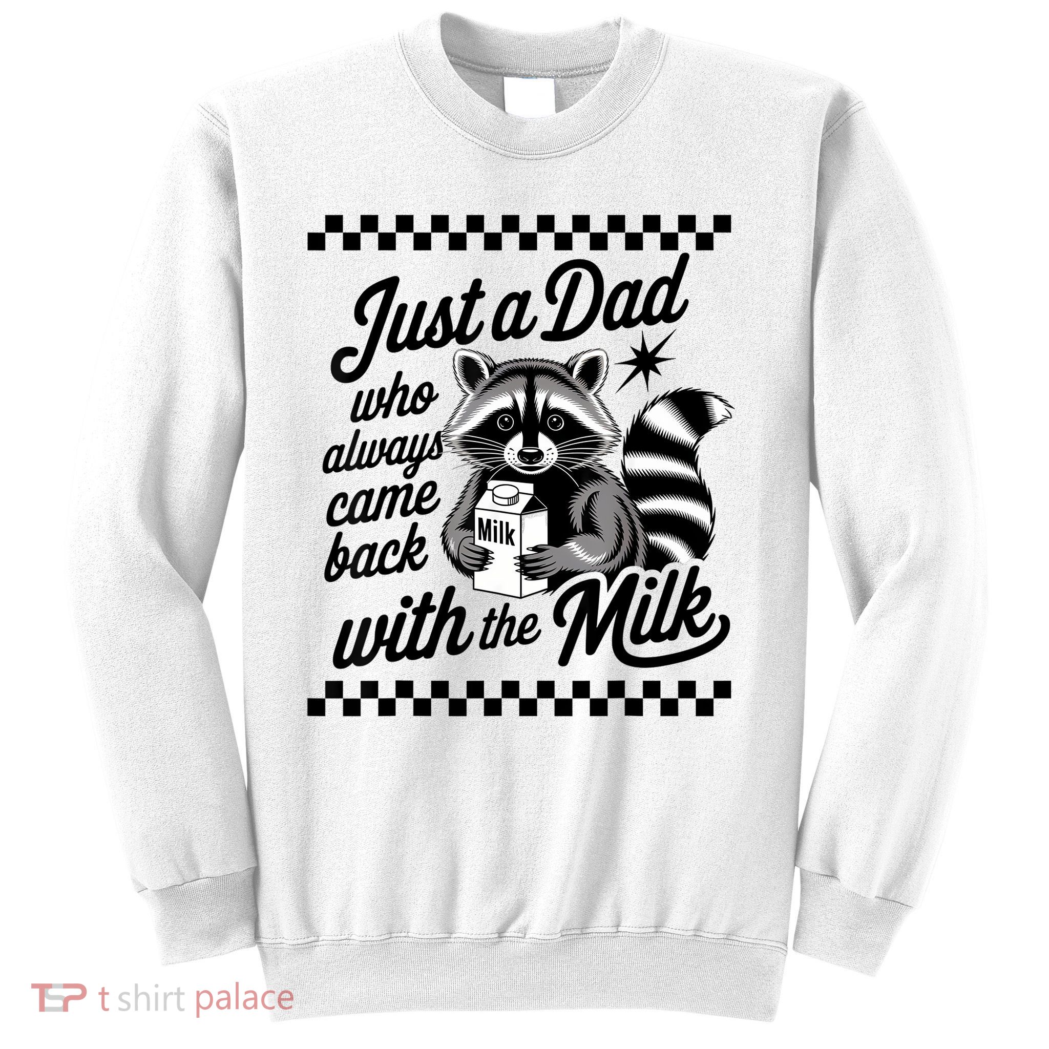 Just A Dad Who Always Came Back With The Milk Raccoon Funny Sweatshirt