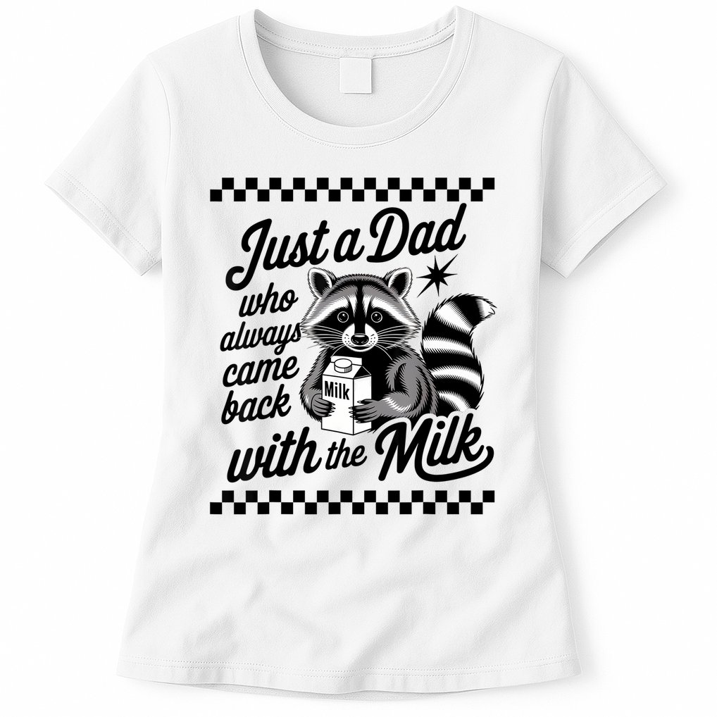 Just A Dad Who Always Came Back With The Milk Raccoon Funny Womens T-Shirt