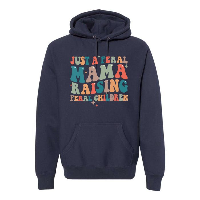 Just A Feral Mama Raising Feral Children Groovy Mom Premium Hoodie