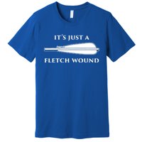 Just A Fletch Wound Funny Archers Gift Traditional Archery Cute Gift Premium T-Shirt