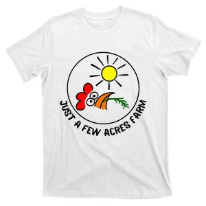 Just a few acres farm T-Shirt