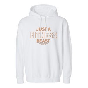 Just A Fitness Beast Motivation Bodybuilding Gym Sayings Gift Garment-Dyed Fleece Hoodie