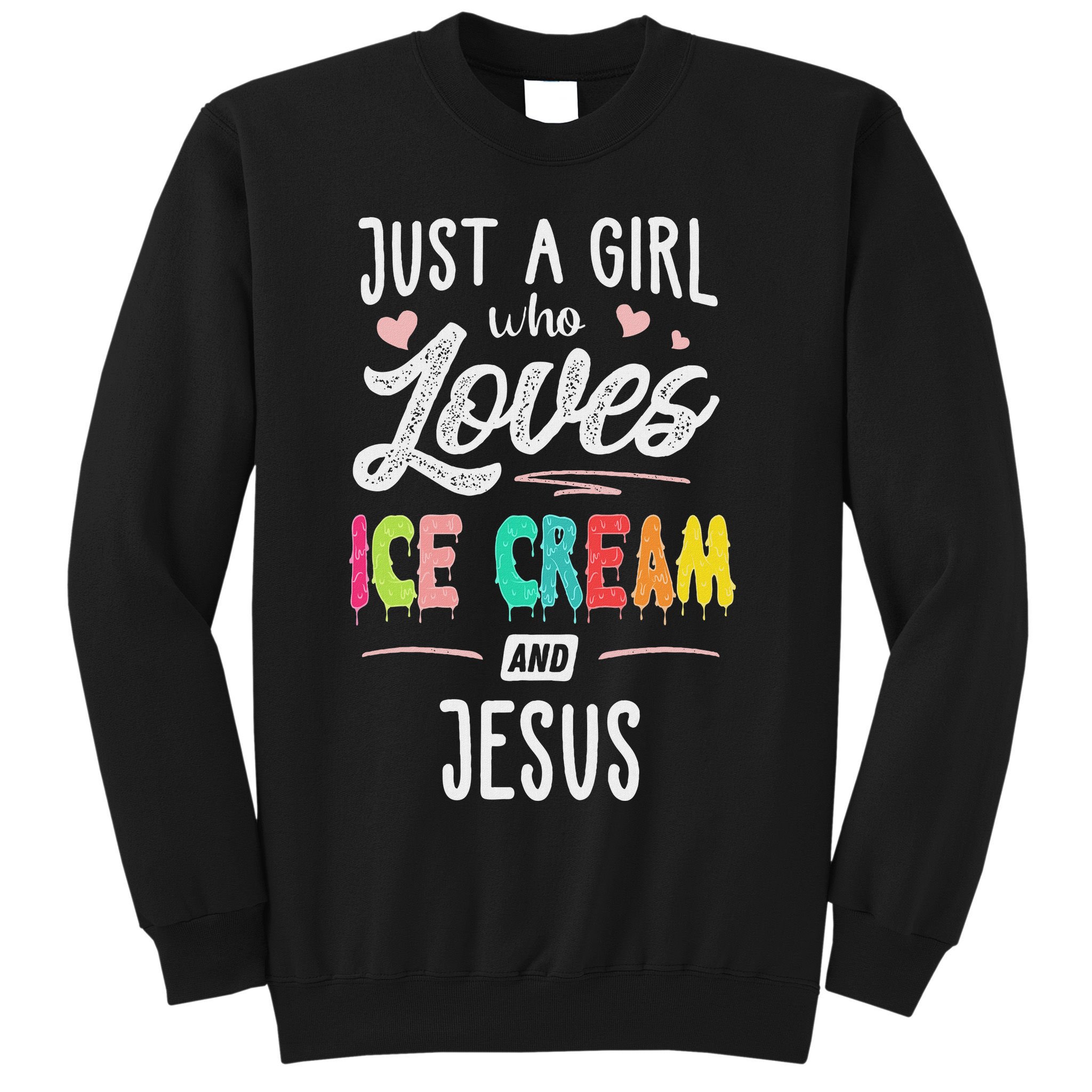Just A Girl Who Loves Ice Cream And Jesus Gift Women Sweatshirt