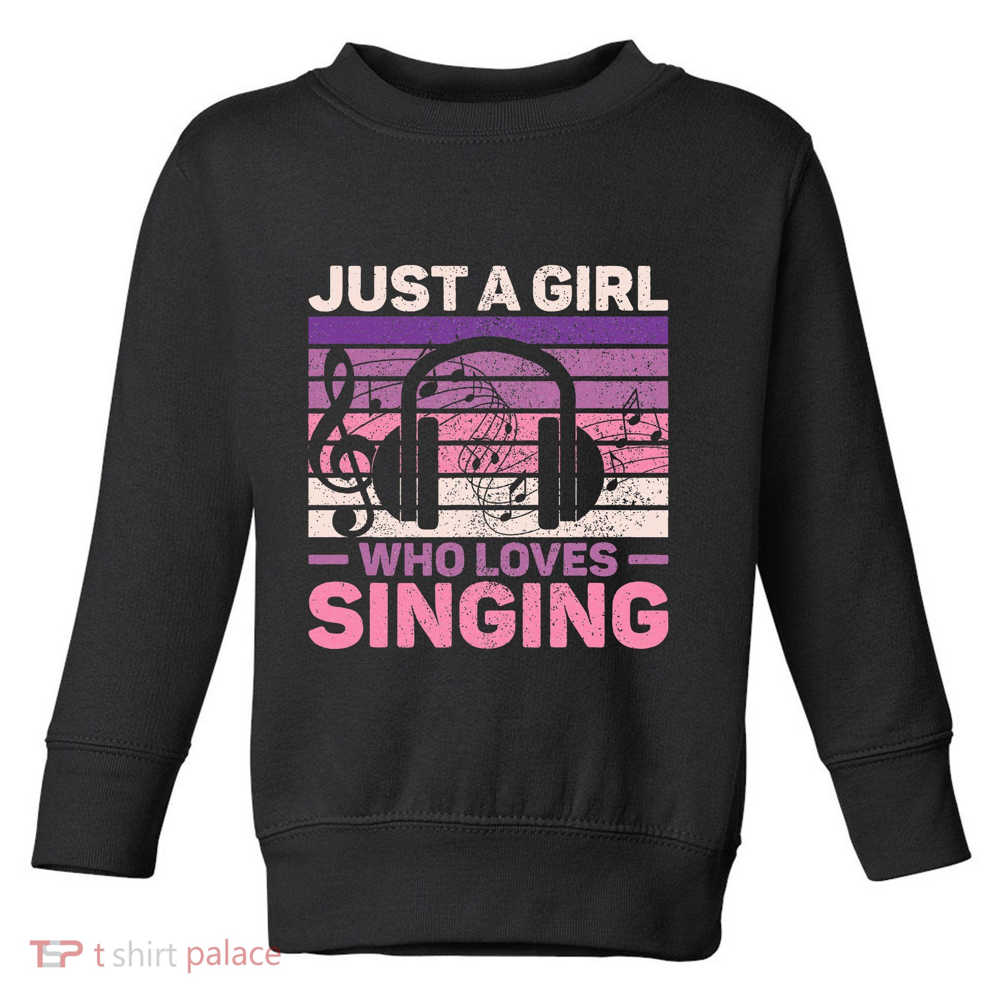 Just A Girl Who Loves Singing Women Music Lovers Singer Toddler Sweatshirt