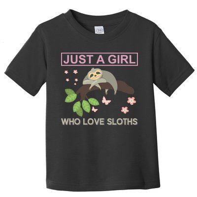 Just A Girl Who Loves Sloths Toddler T-Shirt
