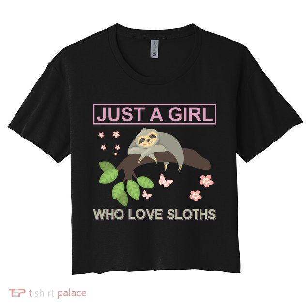 Just A Girl Who Loves Sloths Crop Top
