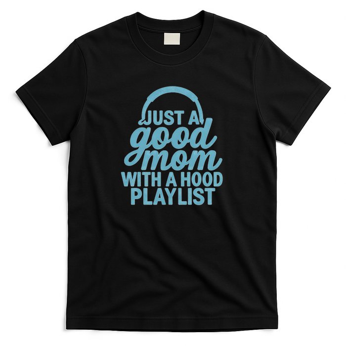 Just a Good Mom with a Hood Playlist T-Shirt