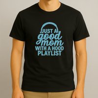 Just a Good Mom with a Hood Playlist T-Shirt