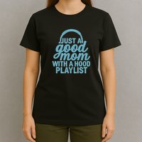 Just a Good Mom with a Hood Playlist T-Shirt