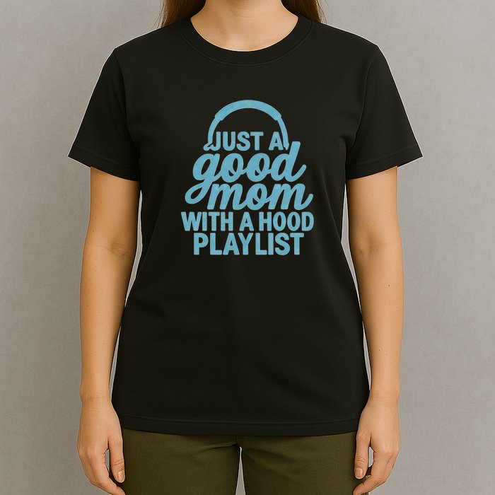 Just a Good Mom with a Hood Playlist T-Shirt