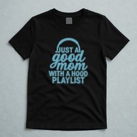 Just a Good Mom with a Hood Playlist T-Shirt