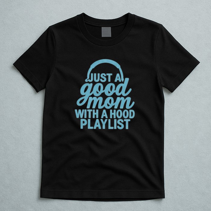 Just a Good Mom with a Hood Playlist T-Shirt