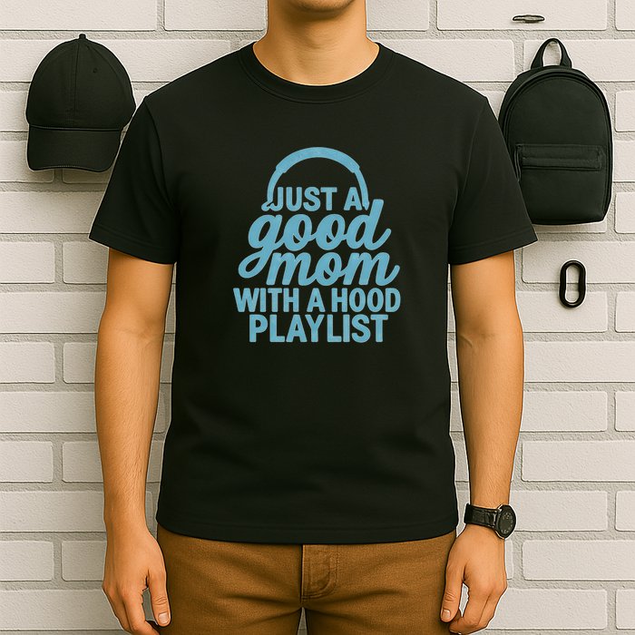 Just a Good Mom with a Hood Playlist T-Shirt