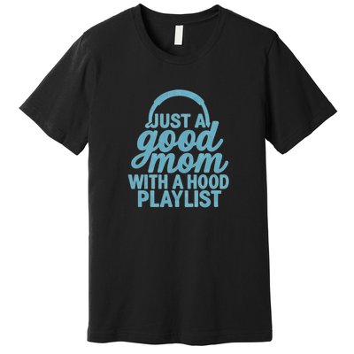 Just a Good Mom with a Hood Playlist Premium T-Shirt