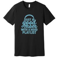 Just a Good Mom with a Hood Playlist Premium T-Shirt