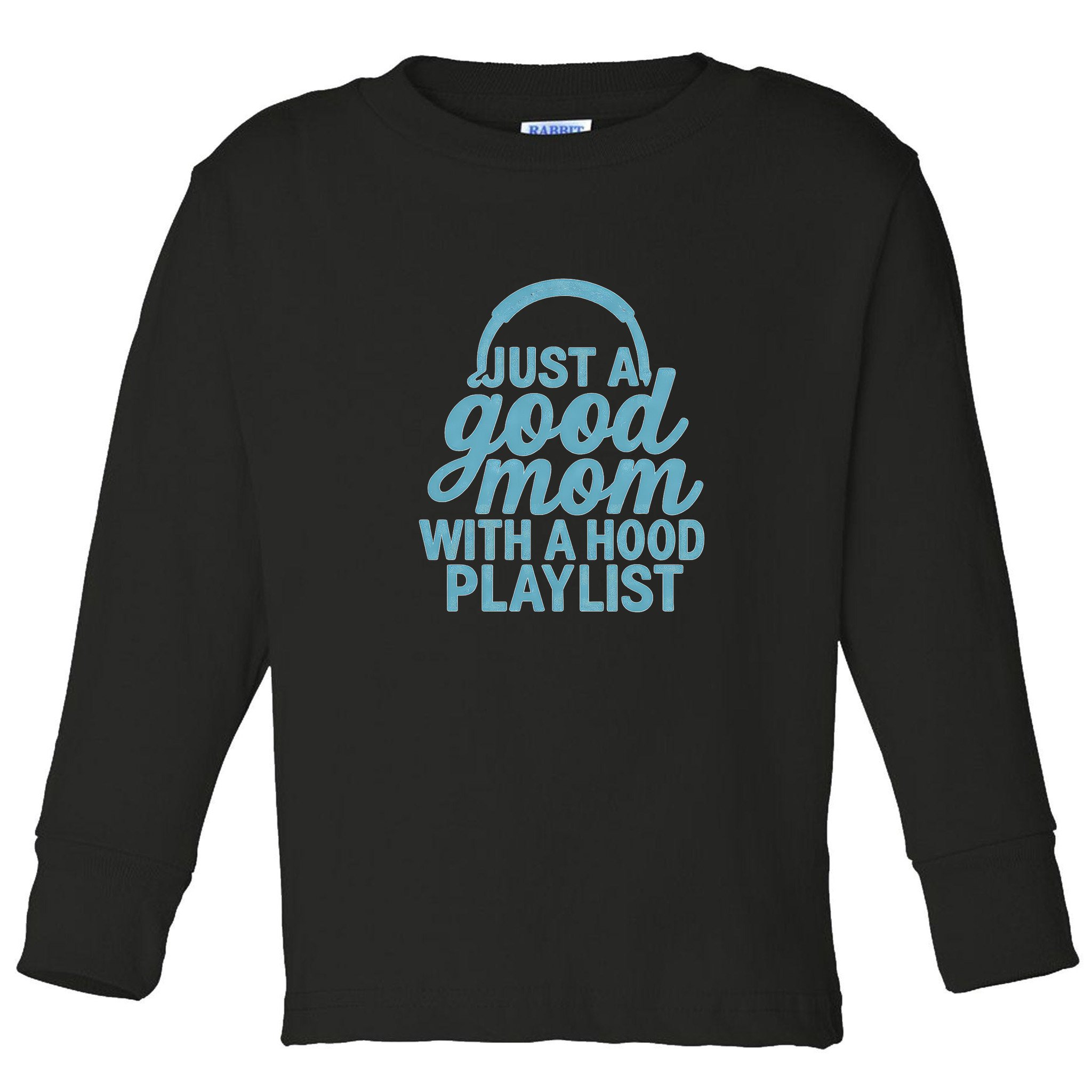 Just a Good Mom with a Hood Playlist Toddler Long Sleeve Shirt