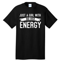 Just A Girl With Big Dick Energy Gift Tall T-Shirt