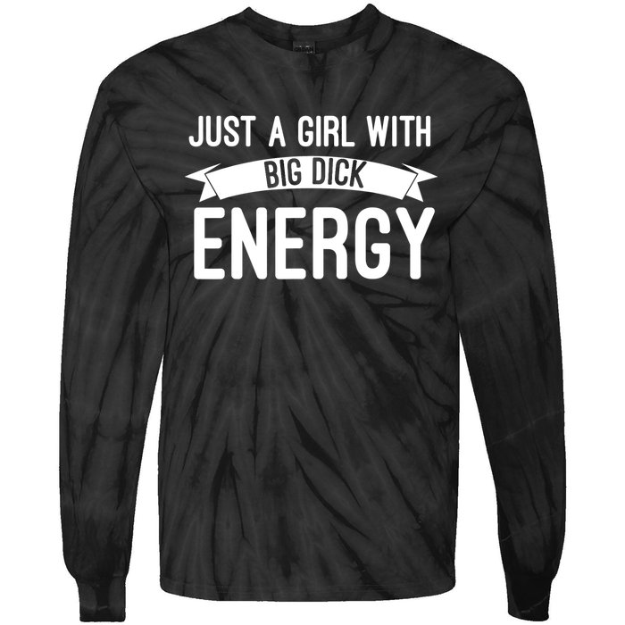 Just A Girl With Big Dick Energy Gift Tie-Dye Long Sleeve Shirt