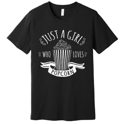 Just A Girl Who Loves Popcorn Movie Popcorn Gift Premium T-Shirt