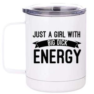 Just A Girl With Big Dick Energy 12 oz Stainless Steel Tumbler Cup