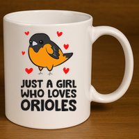 Just A Girl Who Loves Orioles 11oz C Handle Ceramic Mug