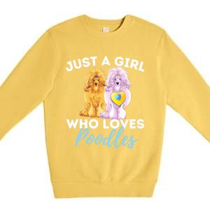 Just A Girl Who Loves Poodles Gift Funny Poodle Dog Lover Great Gift Premium Crewneck Sweatshirt