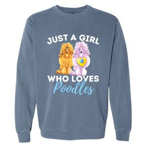 Just A Girl Who Loves Poodles Gift Funny Poodle Dog Lover Great Gift Garment-Dyed Sweatshirt