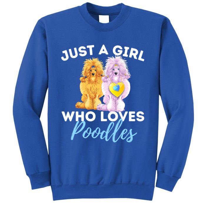 Just A Girl Who Loves Poodles Gift Funny Poodle Dog Lover Great Gift Sweatshirt