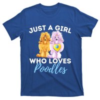 Just A Girl Who Loves Poodles Gift Funny Poodle Dog Lover Great Gift T-Shirt