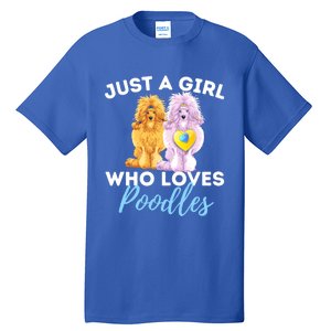 Just A Girl Who Loves Poodles Gift Funny Poodle Dog Lover Great Gift Tall T-Shirt