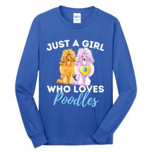 Just A Girl Who Loves Poodles Gift Funny Poodle Dog Lover Great Gift Tall Long Sleeve T-Shirt