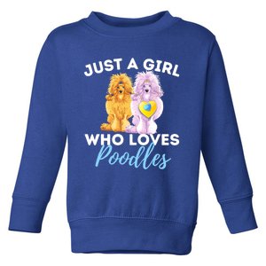 Just A Girl Who Loves Poodles Gift Funny Poodle Dog Lover Great Gift Toddler Sweatshirt