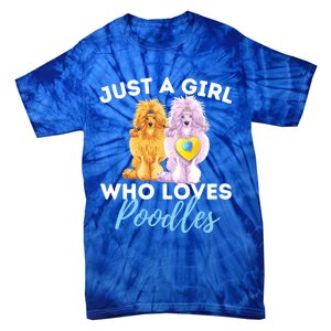 Just A Girl Who Loves Poodles Gift Funny Poodle Dog Lover Great Gift Tie-Dye T-Shirt