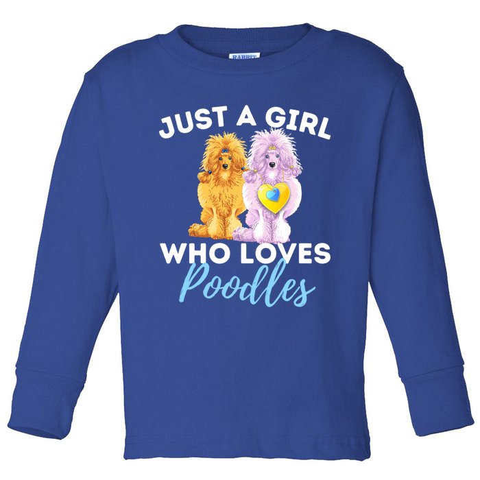 Just A Girl Who Loves Poodles Gift Funny Poodle Dog Lover Great Gift Toddler Long Sleeve Shirt