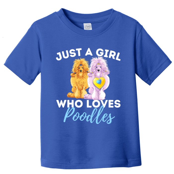 Just A Girl Who Loves Poodles Gift Funny Poodle Dog Lover Great Gift Toddler T-Shirt