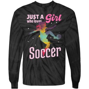 Just A Girl Who Loves Soccer Football Wo Girl Gift Tie-Dye Long Sleeve Shirt