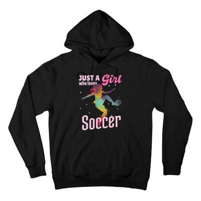 Just A Girl Who Loves Soccer Football Wo Girl Gift Tall Hoodie