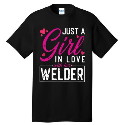 Just A Girl In Love With Her Welder Cute Welders Wife Tall T-Shirt