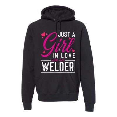 Just A Girl In Love With Her Welder Cute Welders Wife Premium Hoodie