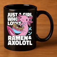 Just A Girl Who Loves Ramen & Axolotl Funny Cute 11oz C Handle Ceramic Mug