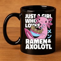 Just A Girl Who Loves Ramen & Axolotl Funny Cute 11oz C Handle Ceramic Mug